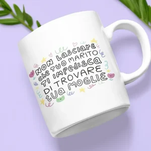 Tazza ceramica - Non lasciare che tuo marito ti impedisca di trovare tua moglie - Collezione Pride